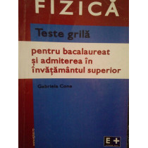 Fizica. Teste grila pentru bacalaureat si admitere