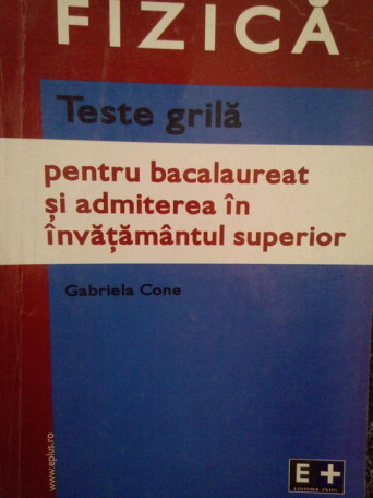 Fizica. Teste grila pentru bacalaureat si admitere