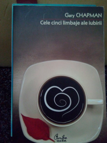 Gary Chapman - Cele cinci limbaje ale iubirii - 2011 - Brosata