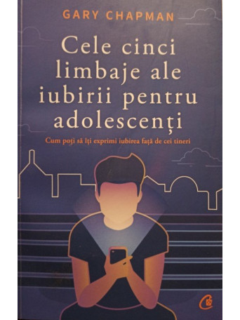 Gary Chapman - Cele cinci limbaje ale iubirii pentru adolescenti