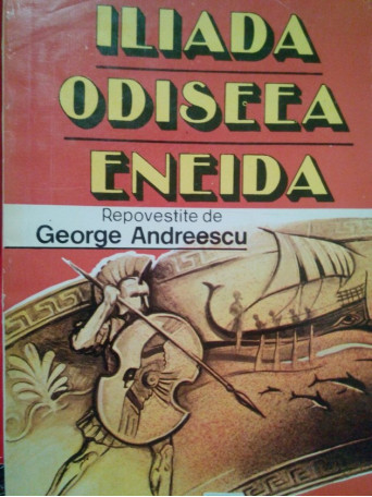 George Andreescu - Iliada, Odiseea, Eneida - 1994 - Brosata