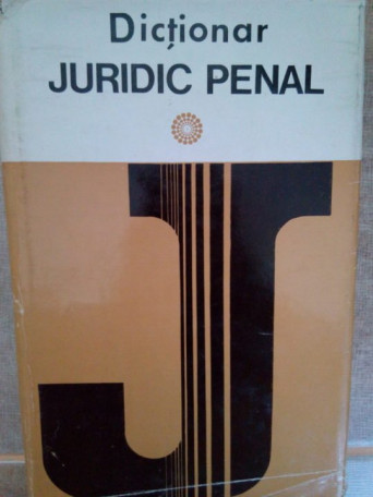 George Antoniu - Dictionar juridic penal - 1976 - Cartonata