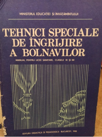 Tehnici speciale de ingrijire a bolnavilor - Manual pentru licee sanitare, clasele XI si XII