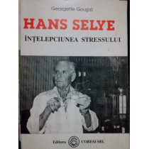 Hans Selye. Intelepciunea stresului