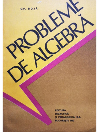 Gh. Boja - Probleme de algebra - 1992 - Brosata