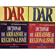 Dictionar de arhaisme si regionalisme, 2 vol.