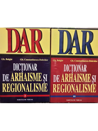 Dictionar de arhaisme si regionalisme, 2 vol.