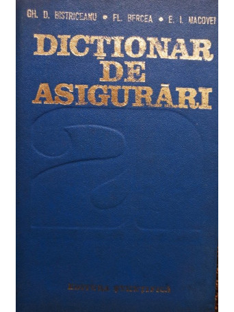 Gh. D. Bistriceanu - Dictionar de asigurari - 1991 - Cartonata