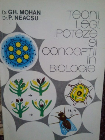 Gh. Mohan, P. Neacsu - Teorii, legi, ipoteze si conceptii in biologie - 1992 - brosata