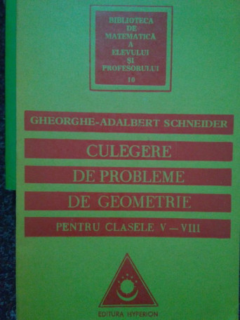 Adalbert Schneider - Culegere de probleme de geometrie pentru clasele VVIII