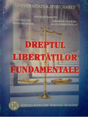 Gheorghe Babonea - Dreptul libertatilor fundamentale - 2008 - Brosata