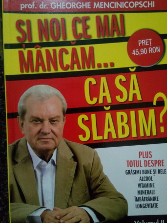 Gheorghe Mencinicopschi - Si noi ce mai mancam...ca sa slabim? - 2010 - Brosata