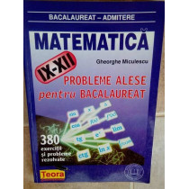 Matematica. Probleme alese pentru bacalaureat