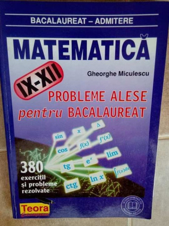 Matematica. Probleme alese pentru bacalaureat