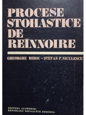 Gheorghe Mihoc - Procese stohastice de reinnoire - 1982 - Brosata