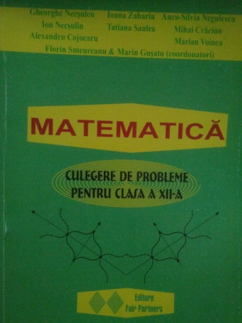 Matematica. Culegere de probleme pentru clasa a XIIa