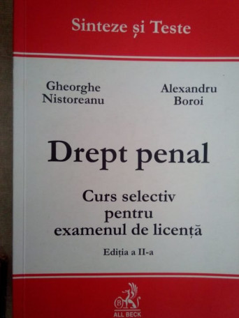 Gheorghe Nistoreanu, Alexandru Boroi - Drept penal. Curs selectiv pentru examenul de licenta, ed. a II-a - brosata