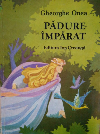 Gheorghe Onea - Padure-imparat - 1988 - Brosata