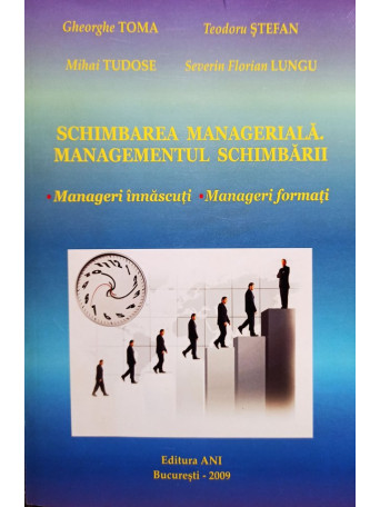 Gheorghe Toma - Schimbarea manageriala. Managementul schimbarii - 2009 - Brosata