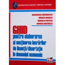 Ghid pentru elaborarea si sustinerea lucrarilor de licenta / disertatie in domeniul economic