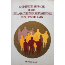 Ghid juridic si practic pentru organizatiile neguvernamentale cu scop nelucrativ