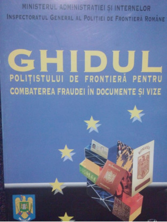 Constantin Paveliuc - Ghidul politistului de frontiera pentru combaterea fraudei in documente si vize - 2004 - Brosata