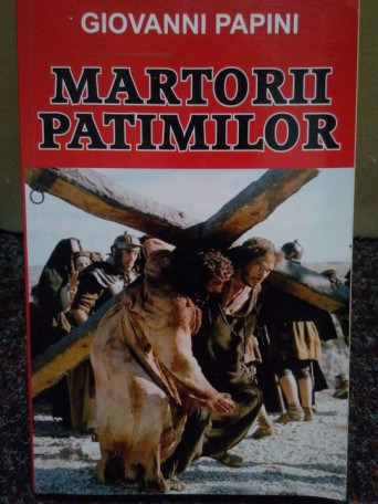 Giovanni Papini - Martorii patimilor - 2013 - brosata