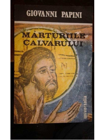 Giovanni Papini - Marturiile calvarului - 1990 - Brosata