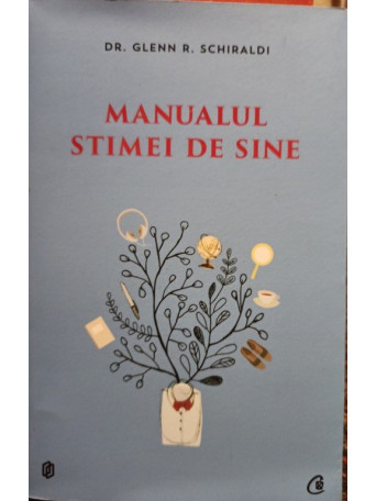 Glenn R. Schiraldi - Manualul stimei de sine - 2017 - Brosata