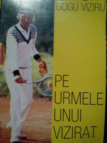 Gogu Viziru - Pe urmele unui vizirat - 2001 - brosata