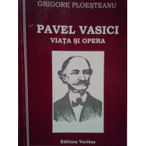 Pavel Vasici. Viata si opera