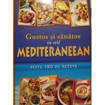 Gustos si sanatos in stil mediteraneean, peste 180 de retete