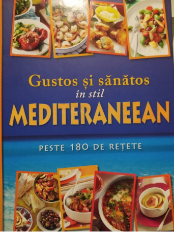 Gustos si sanatos in stil mediteraneean, peste 180 de retete