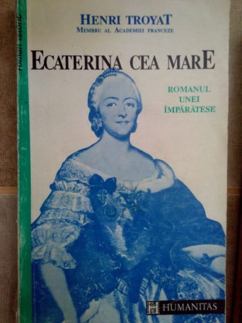 Henri Troyat - Ecaterina cea Mare - 1992 - Brosata