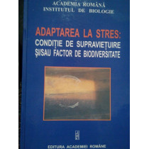 Adaptarea la stres: conditie de supravietuire si/sau factor de biodiversitate