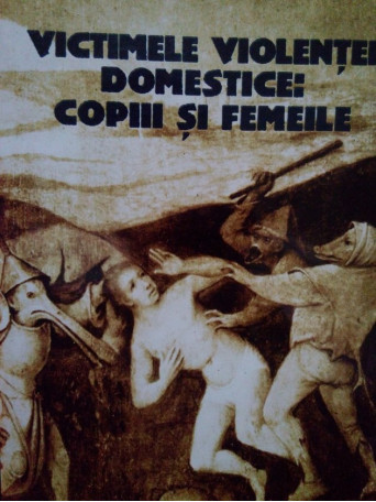 Victimele violentei domestice: copiii si femeile