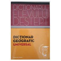 DICTIONARUL ELEVULUI DESTEPT: DICTIONAR GEOGRAFIC UNIVERSAL