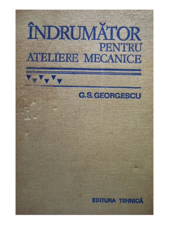 G. S. Georgescu - Indrumator pentru ateliere mecanice - 1978