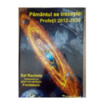 Pamantul se trezeste. Profetii 2012-2030