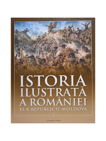 Istoria ilustrata a Romaniei si a Republicii Moldova, vol. 4