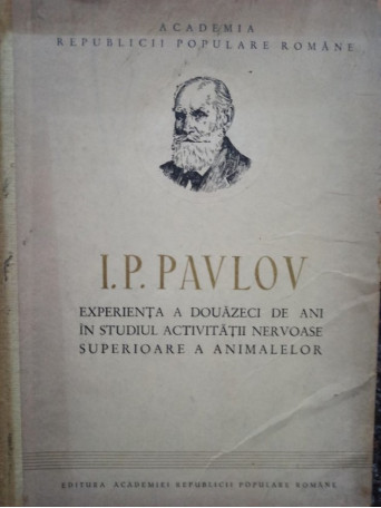 I. P. Pavlov - Experienta a douazeci de ani in studiul activitatii nervoase superioare a animalelor - 1953 - cartonata