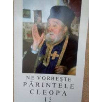 Ne vorbeste parintele Cleopa, vol. 13