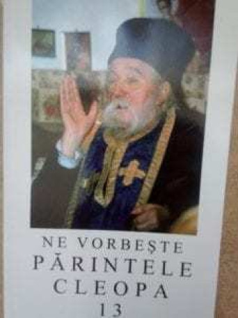 Ne vorbeste parintele Cleopa, vol. 13