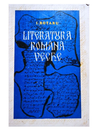 I. Rotaru - Literatura romana veche - 1981 - Cartonata