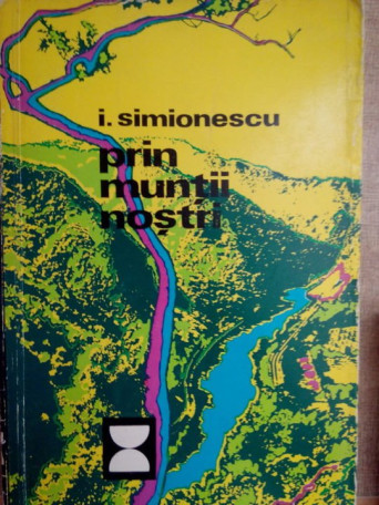 I. Simionescu - Prin muntii nostri - 1973 - cartonata