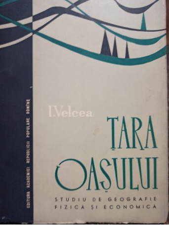 I. Velcea - Tara Oasului - 1964 - Brosata