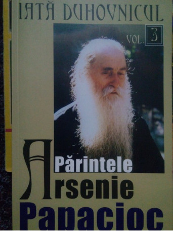 Iata Duhovnicul, vol. 3 - Parintele Arsenie Papacioc - 2007 - Brosata