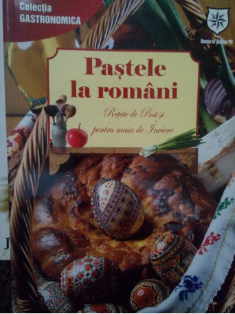 Pastele la romani. Retete de Post si pentru masa de Inviere