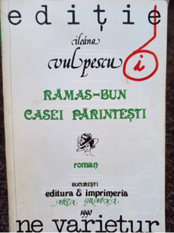 Ileana Vulpescu - Ramas-bun casei parintesti - 1990 - Brosata