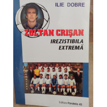 Zoltan Crisan irezistibila extrema (semnata)